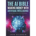 The AI Bible, Making Money with Artificial Intelligence: Real Case Studies and How-To's for Implementation