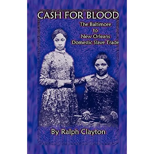 Cash For Blood: The Baltimore to New Orleans Domestic Slave Trade