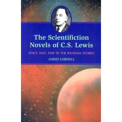 The Scientifiction Novels of C.S. Lewis: Space and Time in the Ransom Stories