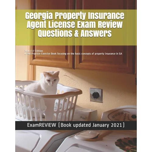 Georgia Property Insurance Agent License Exam Review Questions & Answers 2016/17 Edition: A Self-Practice Exercise Book focusing on the basic concepts