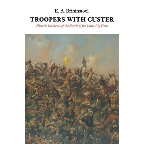 Troopers with Custer: Historic Incidents of the Battle of the Little Big Horn