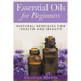 Essential Oils for Beginners: Natural Remedies for Health and Beauty