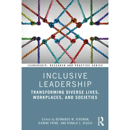 Inclusive Leadership: Transforming Diverse Lives, Workplaces, and Societies