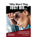 Why Won't They Just Die!: A Comprehensive Guide For Full Time Caregivers