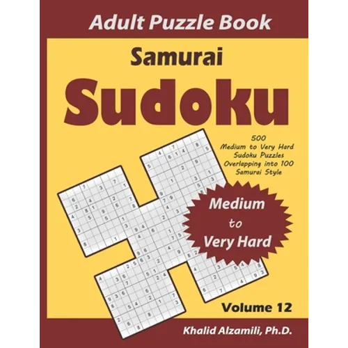 Samurai Sudoku Adult Puzzle Book: 500 Medium to Very Hard Sudoku Puzzles Overlapping into 100 Samurai Style: Keep Your Brain Young