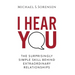I Hear You: The Surprisingly Simple Skill Behind Extraordinary Relationships