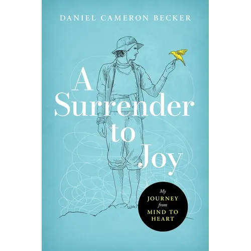 A Surrender to Joy: My Journey from Mind to Heart