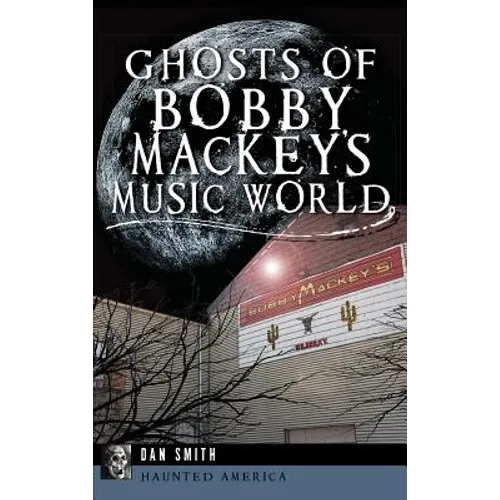 Ghosts of Bobby Mackey's Music World