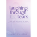 Laughing Through the Tears: I Give You Permission to Laugh, Walking Through Alzheimer's with Your Loved One