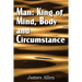 Man: King of Mind, Body, and Circumstance