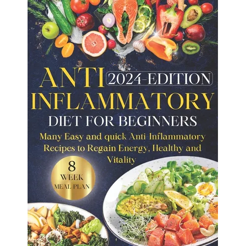 Anti-inflammatory Diet for Beginners: Ultimate Guide to Wellness Nutrition: Many Easy and Quick Anti-Inflammatory Recipes to Regain Energy, Health, an