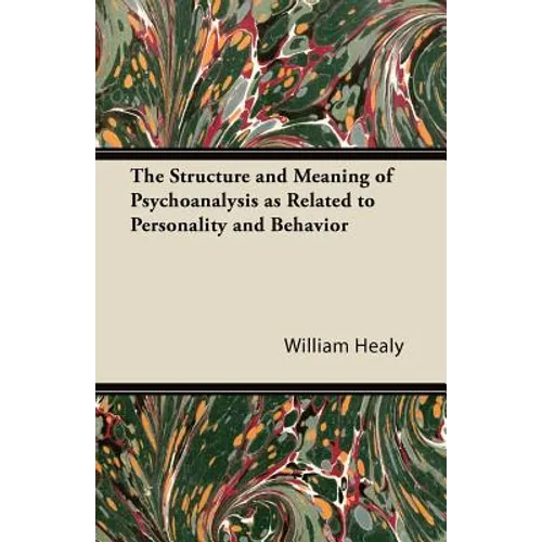 The Structure and Meaning of Psychoanalysis as Related to Personality and Behavior