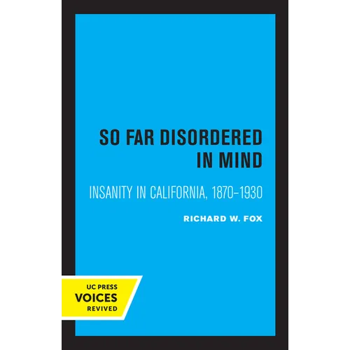So Far Disordered in Mind: Insanity in California 1870 - 1930