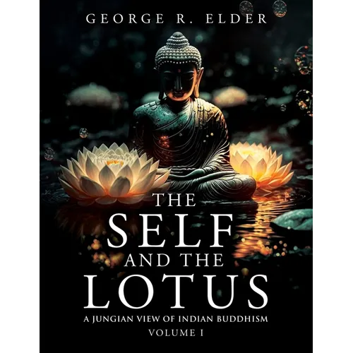 The Self and the Lotus: A Jungian View of Indian Buddhism, Volume I