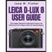 Leica D-Lux 8 User Guide: The Complete Manual for Exploring the Features and Functions of Your Compact Camera for Stunning Imagery