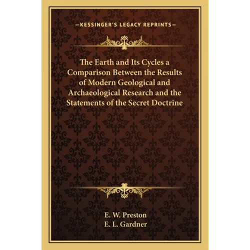 The Earth and Its Cycles a Comparison Between the Results of Modern Geological and Archaeological Research and the Statements of the Secret Doctrine