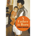 A FATHER IS BORN - A Memoir