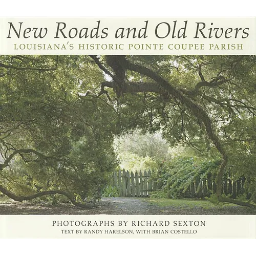 New Roads and Old Rivers: Louisiana's Historic Pointe Coupee Parish