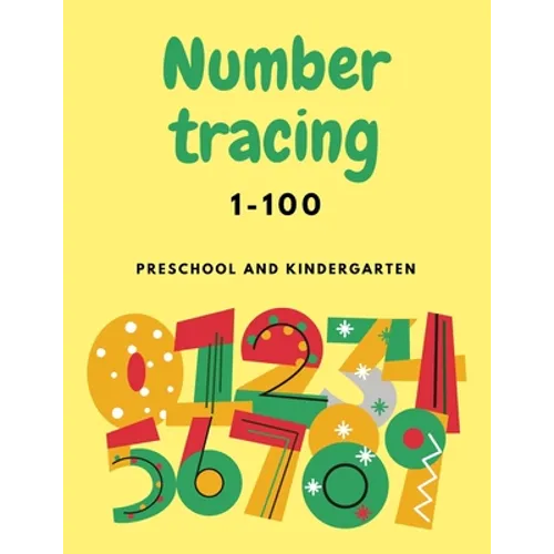 Number Tracing 1-100 For Preschool And Kindergarten: Numbers Tracing Book For Kindergarten Beginner, Preschool Numbers Tracing Math Practice Workbook