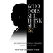 Who Does She Think She is?: Becoming the Woman I Needed When I Was a Girl