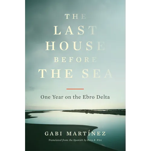 The Last House Before the Sea: One Year on the Ebro Delta