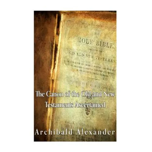 The Canon of the Old and New Testaments Ascertained