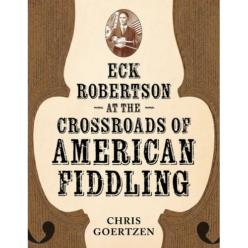Eck Robertson at the Crossroads of American Fiddling