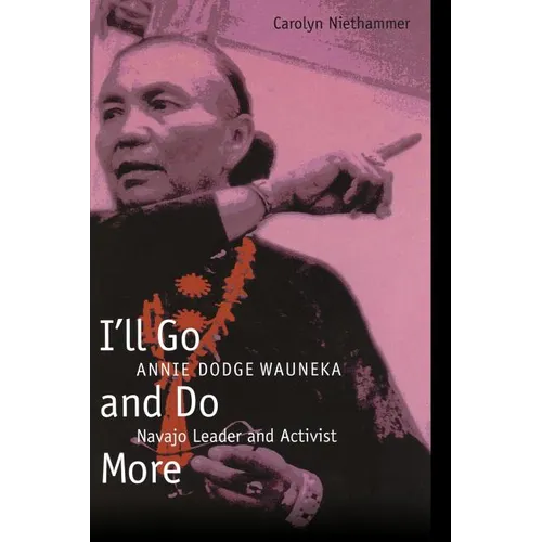 I'll Go and Do More: Annie Dodge Wauneka, Navajo Leader and Activist