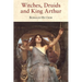 Witches, Druids and King Arthur