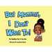 But Mommy, I Don't Want To!