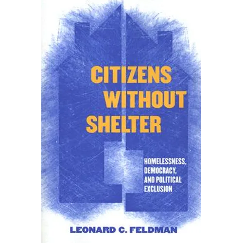 Citizens Without Shelter: Homelessness, Democracy, and Political Exclusion