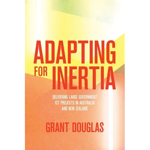 Adapting for Inertia: Delivering Large Government ICT Projects in Australia and New Zealand