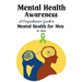 Mental Health Awareness: A Comprehensive Guide to Mental Health for Men