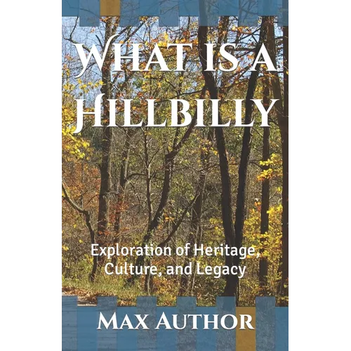 What is a Hillbilly: Exploration of Heritage, Culture, and Legacy