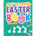 How To Draw - Easter Book for Kids: A Creative Step-by-Step How to Draw Easter Activity for Boys and Girls Ages 5, 6, 7, 8, 9, 10, 11, and 12 Years Ol