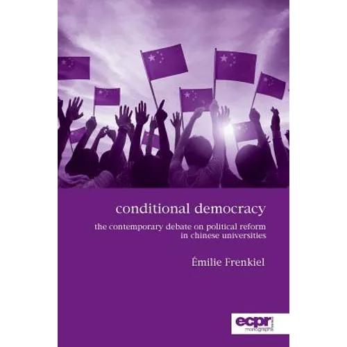 Conditional Democracy: The Contemporary Debate on Political Reform in Chinese Universities