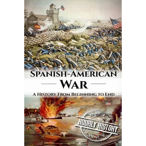 Spanish American War: A History From Beginning to End