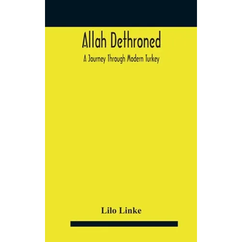 Allah dethroned; a journey through modern Turkey