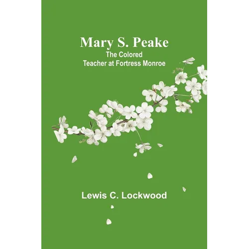 Mary S. Peake: The Colored Teacher at Fortress Monroe