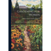 Gardening for Women: By the Hon. Frances Wolseley. With Thirty-Two Illustrations