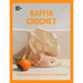 Raffia Crochet: 10 Contemporary Crochet Patterns with Raffia Yarn