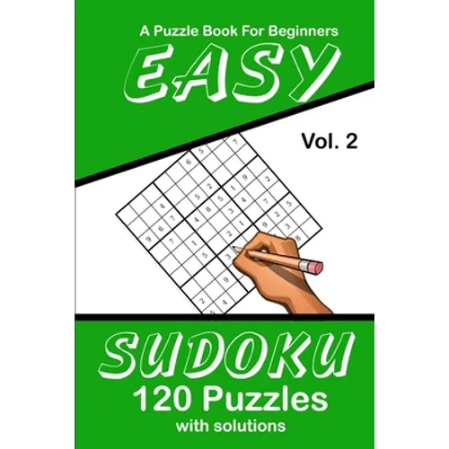 Easy Sudoku Vol. 2 A Puzzle Book For Beginners: 120 Puzzles With Solutions