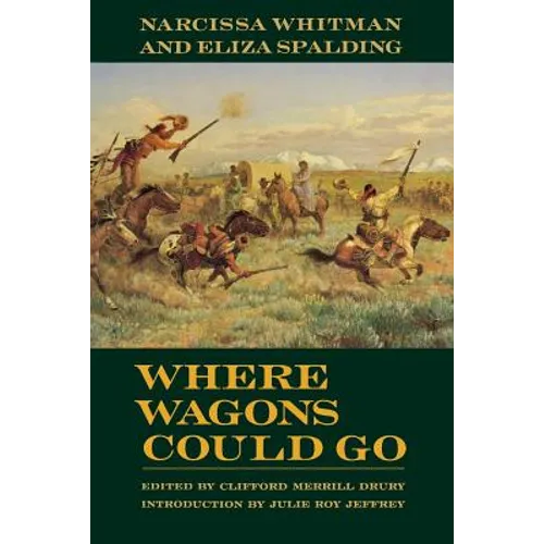 Where Wagons Could Go: Narcissa Whitman and Eliza Spaulding