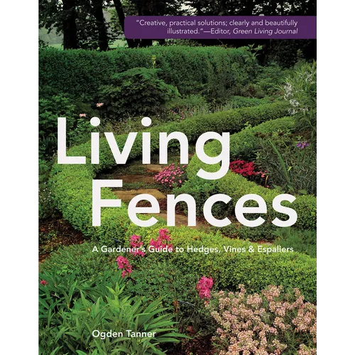Living Fences: A Gardener's Guide to Hedges, Vines & Espaliers