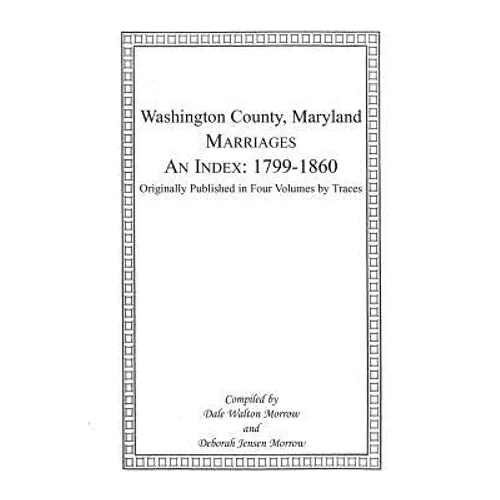 Marriages of Washington County, Maryland. An Index: 1799-1860