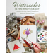 Watercolor in 10 Minutes a Day: 45 Quick and Easy Projects for Beginners