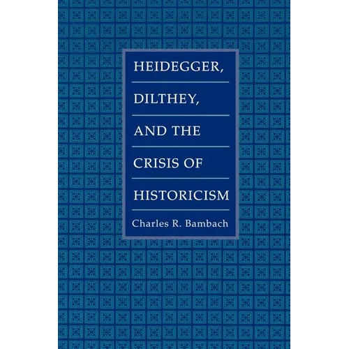 Heidegger, Dilthey, and the Crisis of Historicism