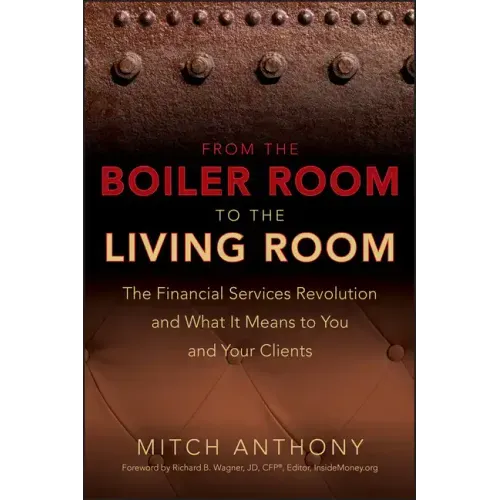 From the Boiler Room to the Living Room: The Financial Services Revolution and What It Means to You and Your Clients