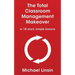 The Total Classroom Management Makeover: in 18 short, simple lessons