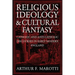 Religious Ideology and Cultural Fantasy: Catholic and Anti-Catholic Discourses in Early Modern England